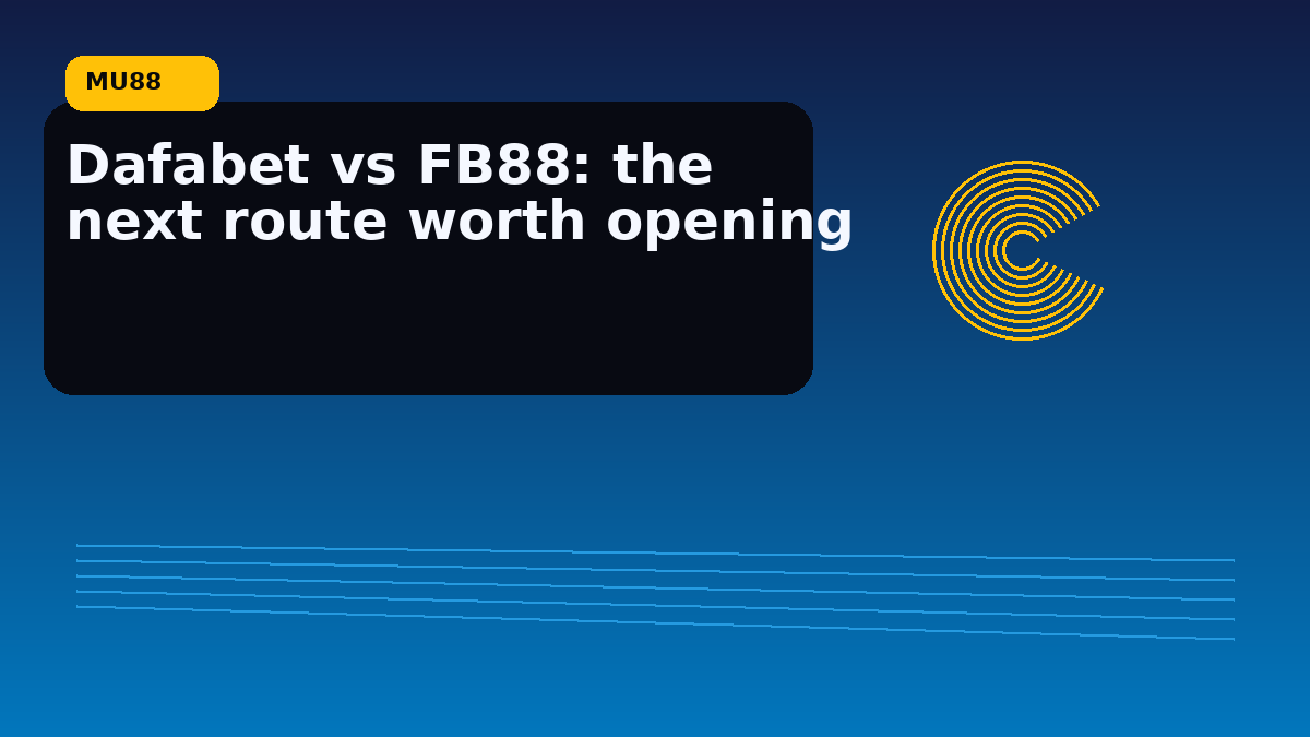 Dafabet vs FB88: the next route worth opening